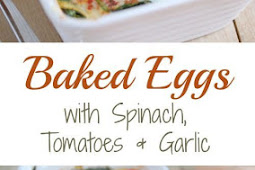 Baked Eggs with Spinach, Tomatoes and Garlic