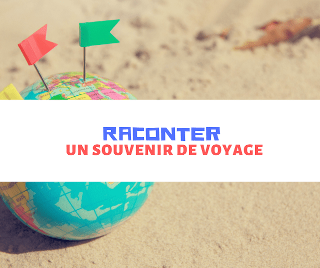 raconter un voyage en francais