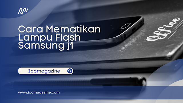 Cara Mematikan Lampu Flash Samsung J1