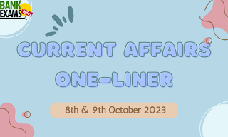 Current Affairs One-Liner : 8th & 9th October 2023
