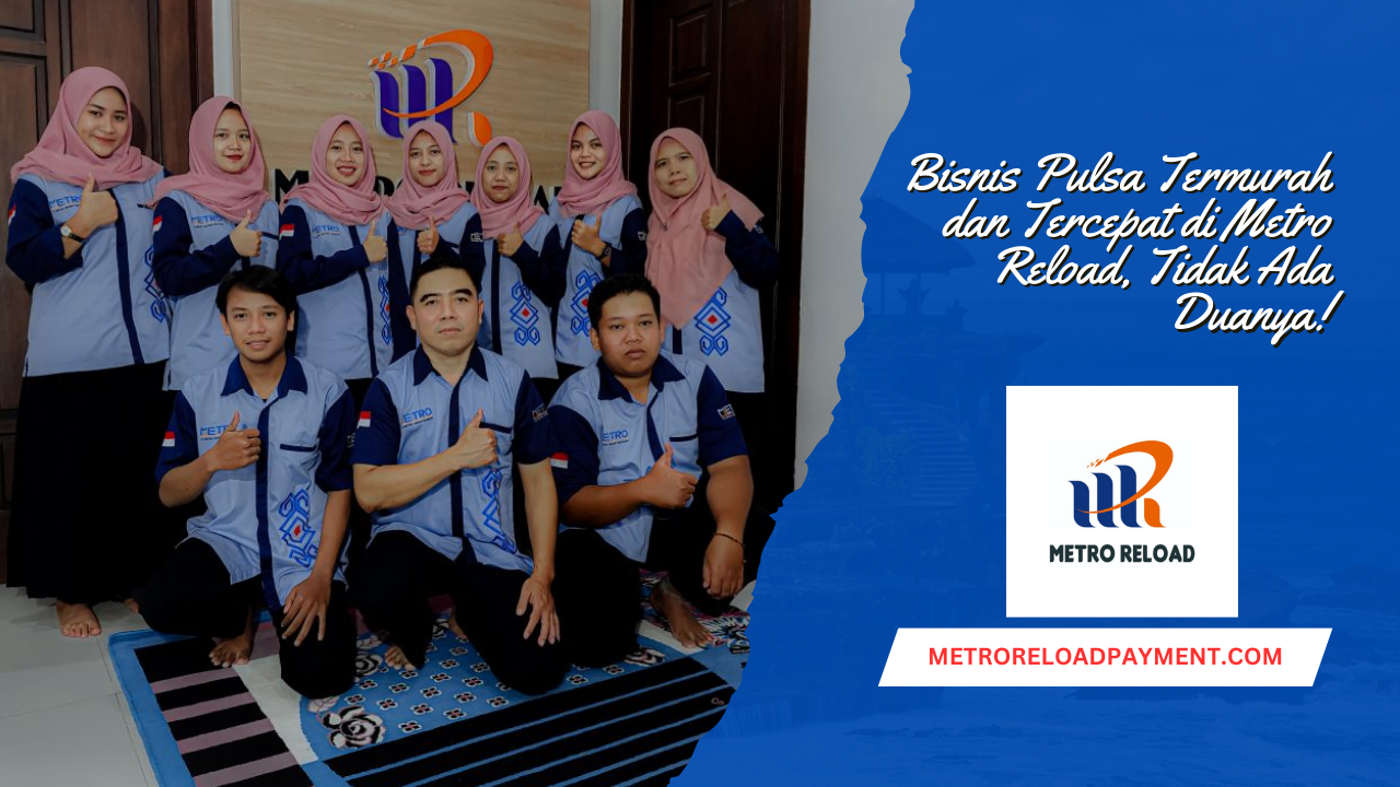 Bisnis Pulsa Termurah dan Tercepat di Metro Reload, Tidak Ada Duanya!