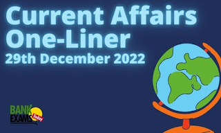 Current Affairs One-Liner: 29th December 2022