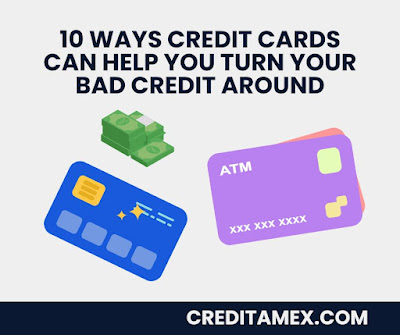 10 Ways Credit Cards Can Help You Turn Your Bad Credit Around