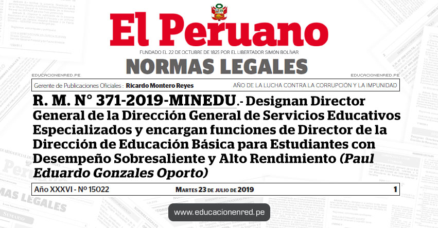 R. M. N° 371-2019-MINEDU - Designan Director General de la Dirección General de Servicios Educativos Especializados y encargan funciones de Director de la Dirección de Educación Básica para Estudiantes con Desempeño Sobresaliente y Alto Rendimiento (Paul Eduardo Gonzales Oporto) www.minedu.gob.pe