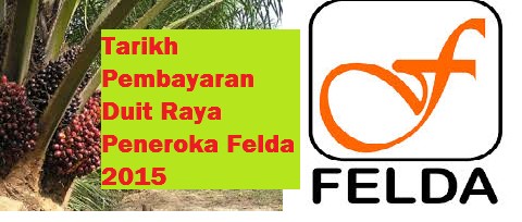 Tarikh Pembayaran Duit Raya Peneroka Felda 2015