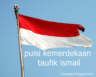 puisi kemerdekaan taufik ismail,kumpulan puisi karya taufik ismail,puisi taufik ismail tentang cinta,puisi kebangsaan taufik ismail,puisi taufik ismail bagaimana kalau,karya taufik ismail yang terkenal,kumpulan syair karya taufik ismail,bagaimana kalau taufiq ismail,puisi taufik ismail kerendahan hati