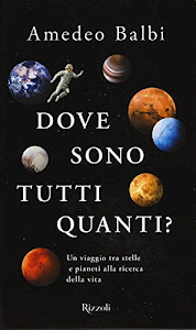 Dove sono tutti quanti? Un viaggio tra stelle e pianeti alla ricerca della vita