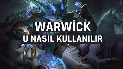 LOL Warwick u Nasıl Kullanılır