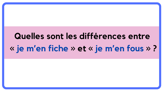 Quelles sont les différences entre « je m’en fiche » et « je m’en fous » ?