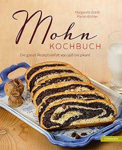 Mohn-Kochbuch. Die ganze Rezeptvielfalt von süß bis pikant