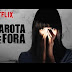 Garota de Fora - Netflix