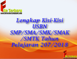 Lengkap Kisi-Kisi USBN SMP/SMA/SMK/SMAK/SMTK Tahun Pelajaran 207/2018