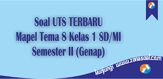  Semester Genap TERBARU Lengkap Kunci Jawaban Soal Ulangan Tema 8 Kelas 1 Semester Genap TERBARU Lengkap Kunci Jawaban