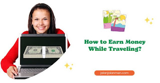 How to Earn Money While Traveling?