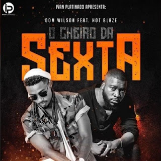 BAIXAR MP3 | Dom Wilson Feat. Hot Blaze - Cheiro da Sexta | 2019