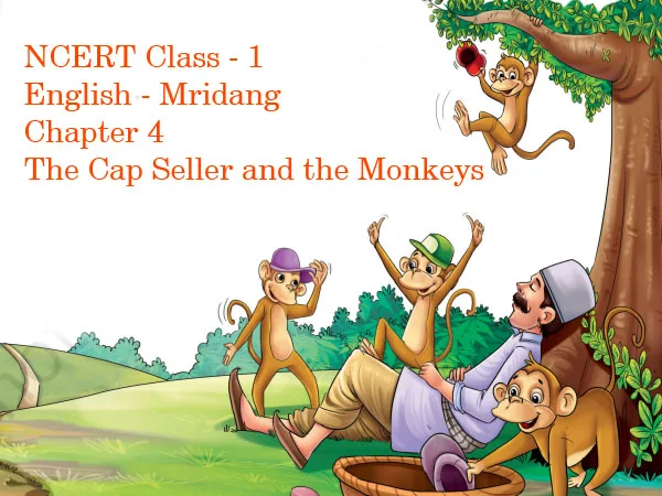 The Cap Seller and the Monkeys Class 1 English Chapter 4,, NCERT Class 1 English Mridang Chapter 4 The Cap Seller and the Monkeys