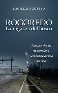 Rogoredo, la ragazza del bosco di Michele Agosteo segnalazione www.libriandlego.blogspot.com