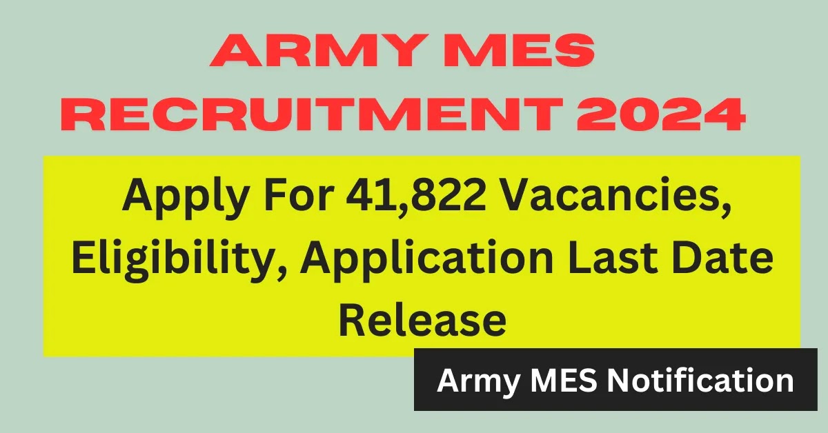 Army MES Recruitment 2024, Apply For 41,822 Vacancies, Eligibility, Application Last Date Release