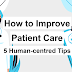 How to Improve Patient Care: 5 Human-centred Tips