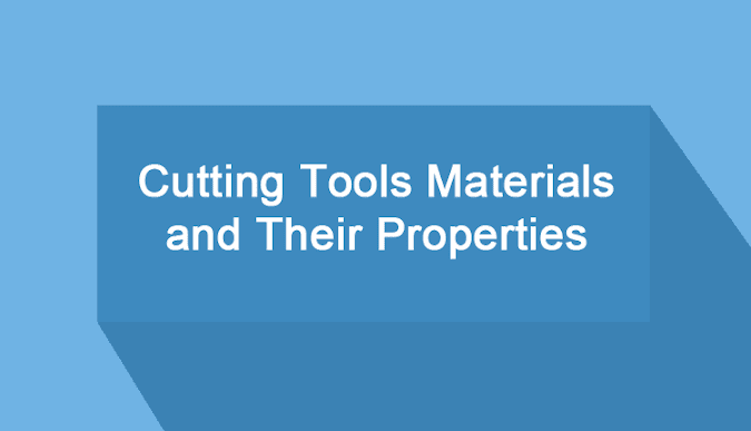 Different Types of Cutting Tools Materials and Their Properties