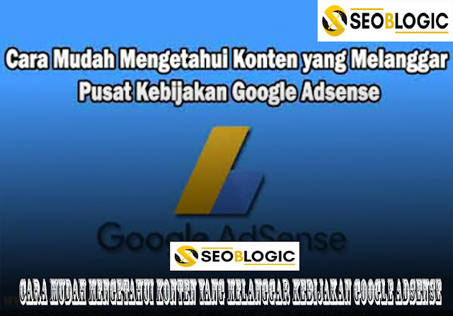 Cara Mudah Mengetahui Konten yang Melanggar Kebijakan Google Adsense