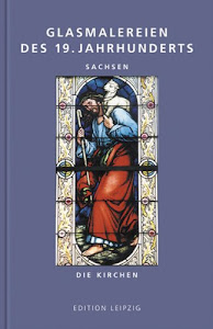 Glasmalereien des 19. Jahrhunderts: Sachsen. Die Kirchen