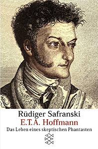 E.T.A. Hoffmann: Das Leben eines skeptischen Phantasten