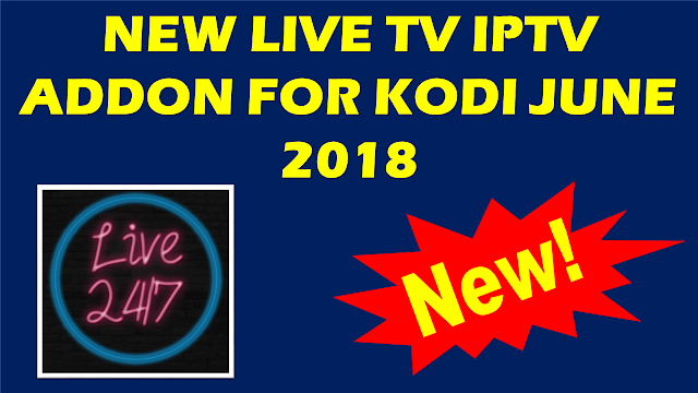 NEW BEST LIVE TV IPTV ADDON FOR KODI JUNE 2018 - NEW KODI LIVE TV ADDON JUNE 2018