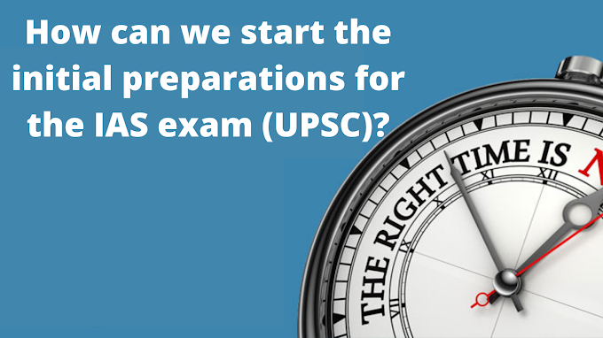 How can we start the initial preparations for the IAS exam (UPSC)?