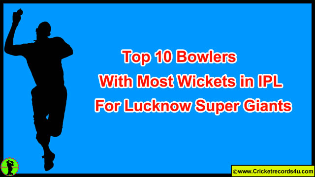 Top 10 Bowlers With Most Wickets For Lucknow Super Giants In IPL