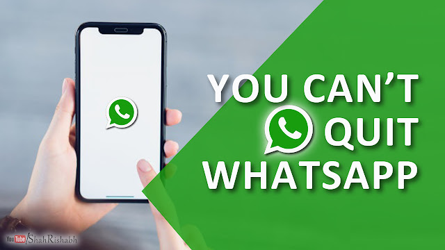 You can't quit Whatsapp