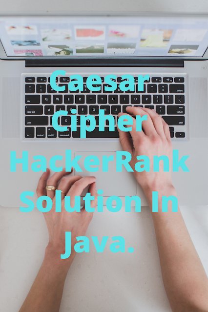 Caesar Cipher HackerRank Solution In Java.