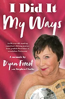 I Did It My Ways: An 86-year-old stand-up comedian's lifelong journey from prudish Bostonian to scandalous Parisienne, and beyond by D'yan Forest