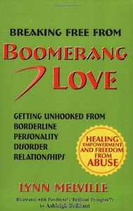 Breaking Free From Boomerang Love: Getting Unhooked From Borderline Personality Disorder Relationships