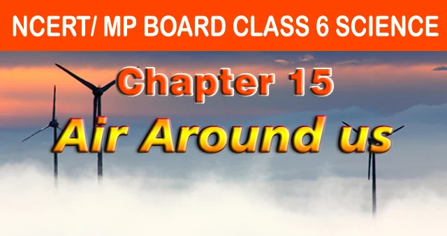 NCERT MP Board Class 6 Science Chapter 15 Air Around us Download Lesson Solutions