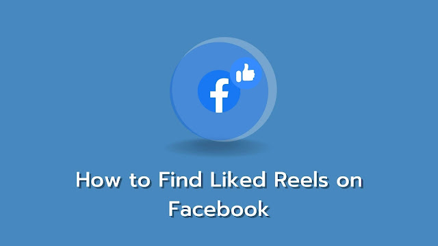 How to Find Liked Reels on Facebook (4 Easy Steps)