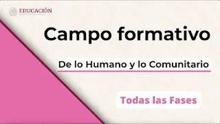 Videos Campo Formativo De lo Humano y lo Comunitario todas las fases