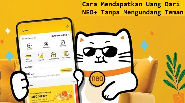 Cara Mendapatkan Uang Dari NEO+ Tanpa Mengundang Teman