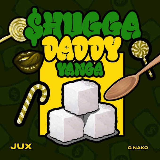 Audio JUX Ft G Nako - Shugga Daddy Yanga  Mp3