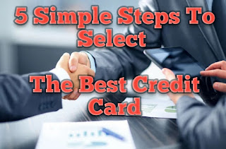 Follow These 5 Simple Steps To Select The Best Credit Card