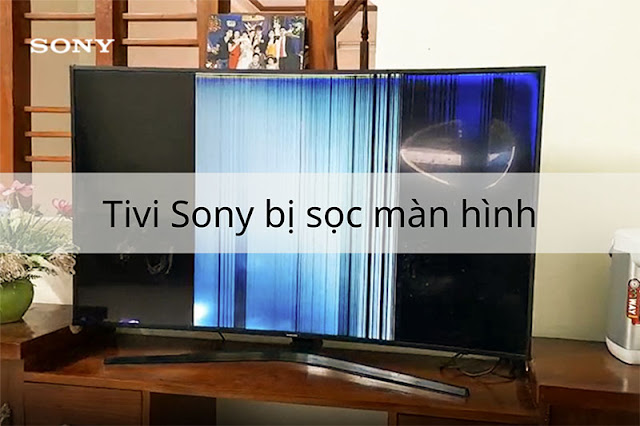 Tivi Sony bị sọc màn hình khắc phục hiệu quả 100%