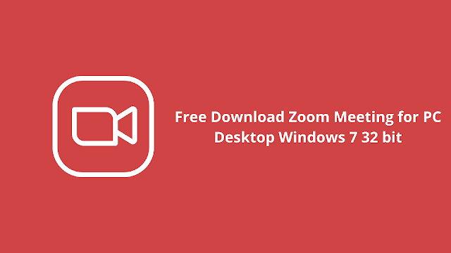 Free Download Zoom Meeting for PC Desktop Windows 7 32 bit