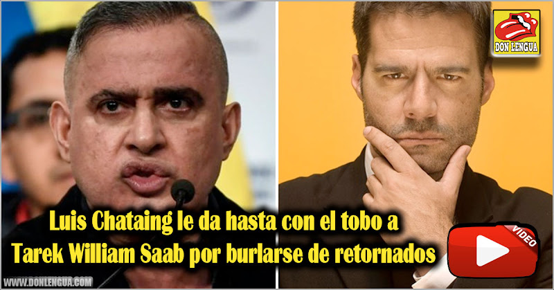 Luis Chataing le da hasta con el tobo a Tarek William Saab por burlarse de retornados