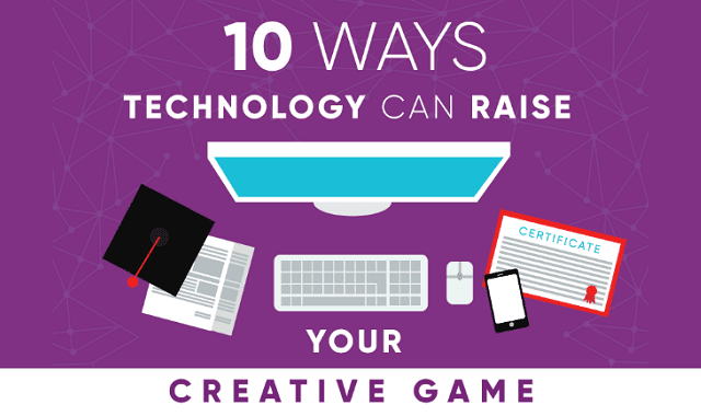 10 Ways Technology Can Raise Your Creative Game