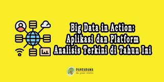 Big Data in Action: Aplikasi dan Platform Analisis Terkini di Tahun Ini