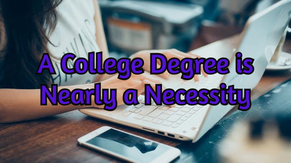 College Degree,College Degree is Nearly a Necessity,