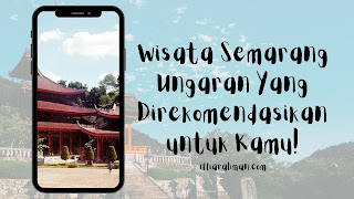 Wisata Semarang Ungaran Yang Direkomendasikan untuk Kamu!