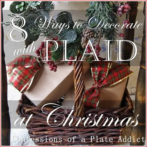 CONFESSIONS OF A PLATE ADDICT Eight Ways to Decorate with Plaid at Christmas