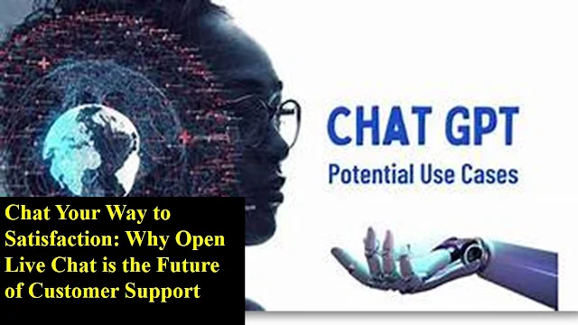 Chat Your Way to Satisfaction: Why Open Live Chat is the Future of Customer Support