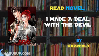 Read Novel I Made A Deal With The Devil by KazzenlX Full Episode